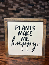 Load image into Gallery viewer, PLANTS MAKE ME HAPPY SIGN