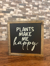 Load image into Gallery viewer, PLANTS MAKE ME HAPPY SIGN