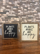 Load image into Gallery viewer, PLANTS MAKE ME HAPPY SIGN