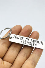 Load image into Gallery viewer, YOU’RE MY FAVORITE A**HOLE KEYCHAIN
