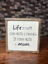 Load image into Gallery viewer, LIFE COMES WITH A MOM SIGN
