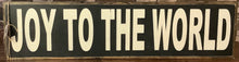 Load image into Gallery viewer, JOY TO THE WORLD 1’ X 4’ SIGN BLACK WITH WHITE LETTERS

