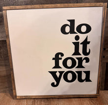 Load image into Gallery viewer, DO IT FOR YOU SIGN
