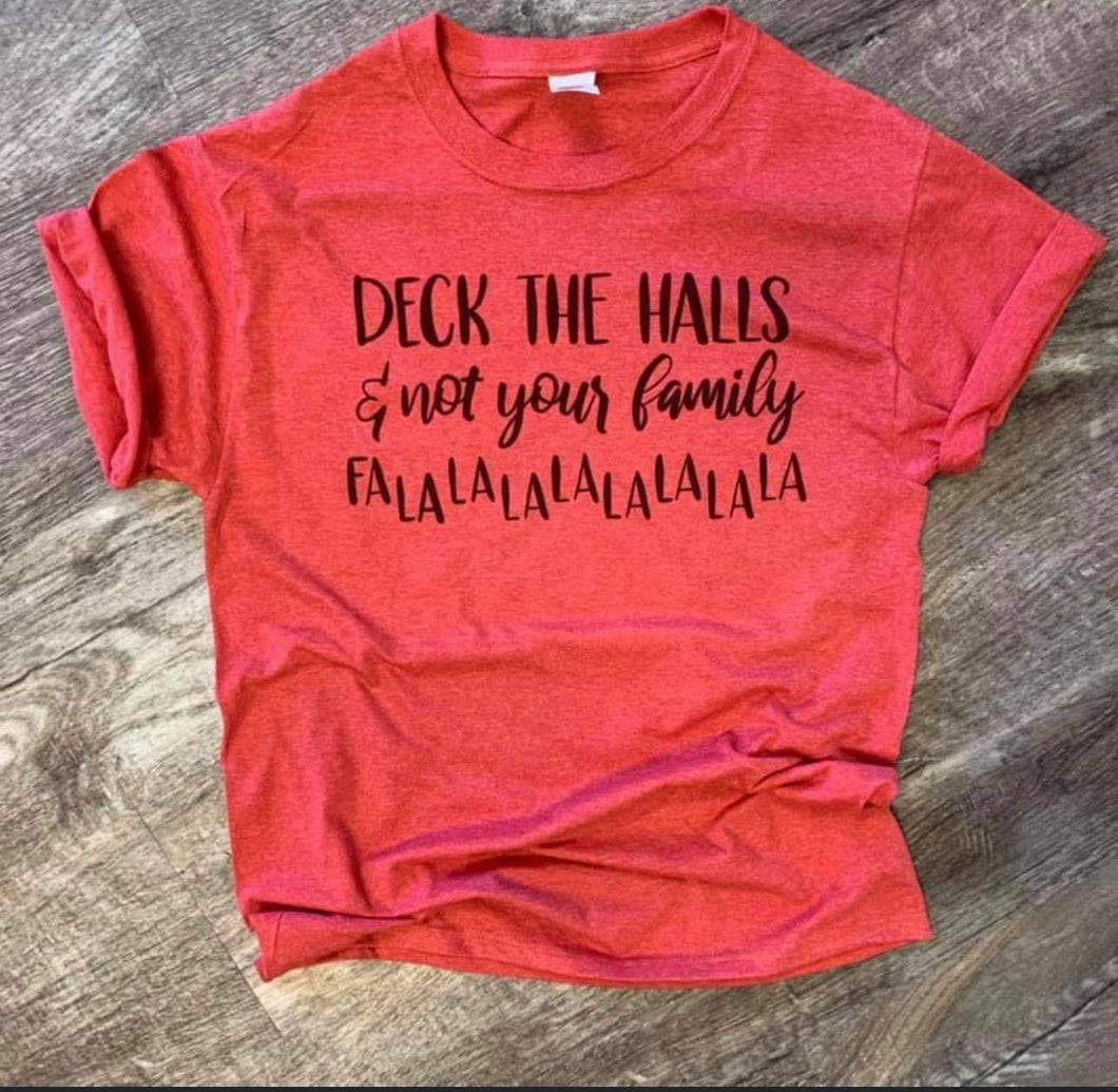 FALALA DECK THE HALLS & NOT YOUR FAMILY TEE