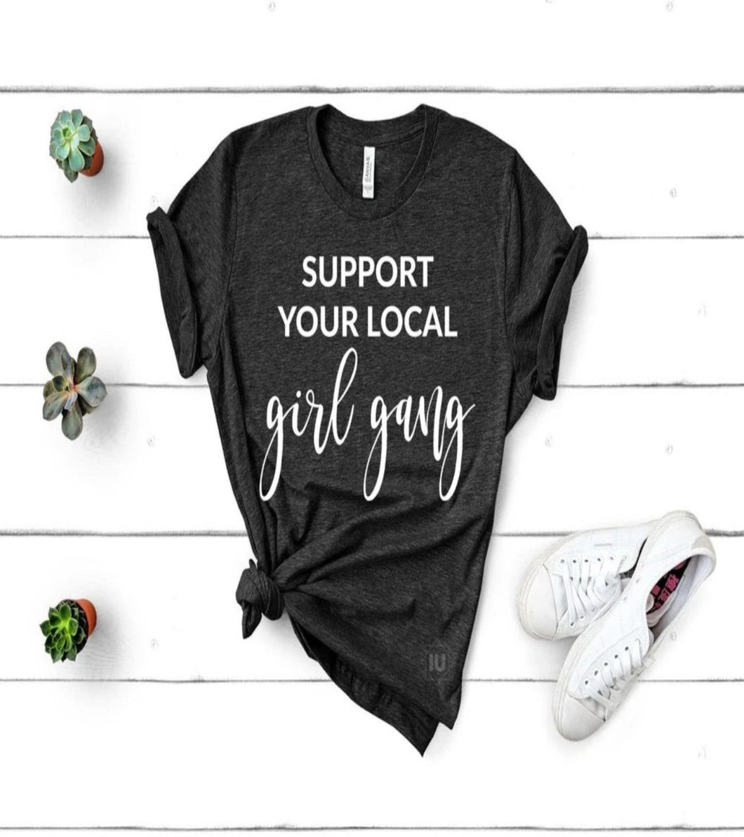 SUPPORT YOUR LOCAL GIRL GANG TEE